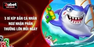5 Bí Kíp Bắn Cá Nhân Ngư Nhận Phần Thưởng Lớn Mỗi Ngày