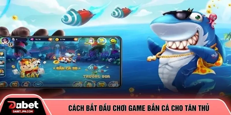 Cách bắt đầu chơi game bắn cá cho tân thủ