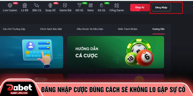 Đăng nhập cược đúng cách sẽ không lo gặp sự cố