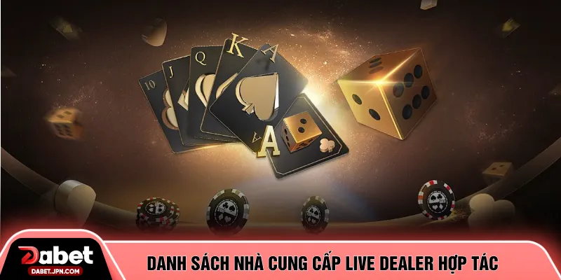 Danh sách nhà cung cấp live dealer hợp tác 