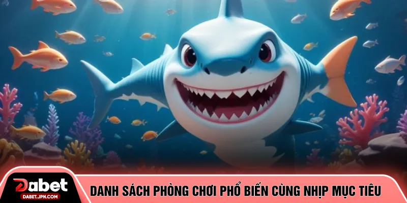 Danh sách phòng chơi phổ biến cùng nhịp mục tiêu