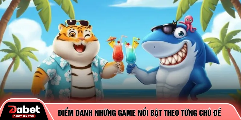 Điểm danh những game nổi bật theo từng chủ đề