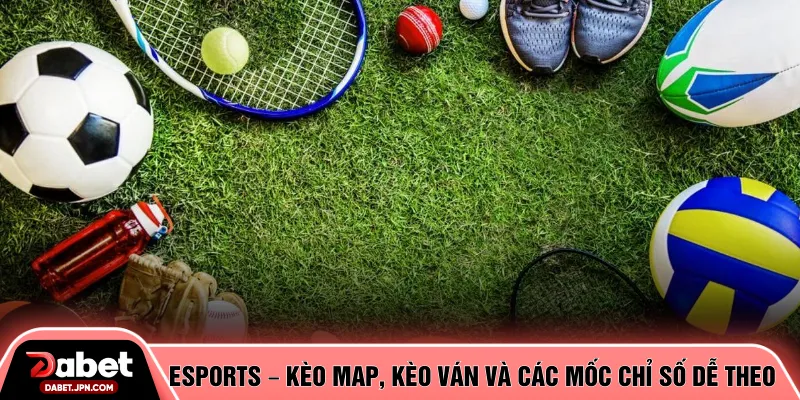 Esports – Kèo map, kèo ván và các mốc chỉ số dễ theo