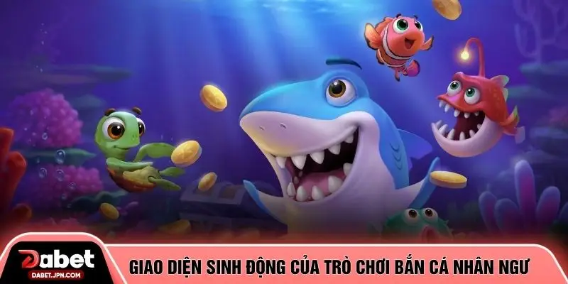 Giao diện sinh động của trò chơi bắn cá nhân ngư