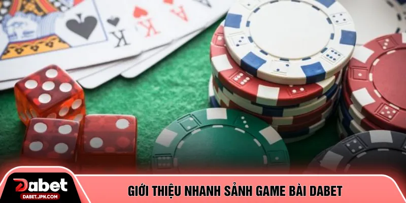 Giới thiệu nhanh sảnh game bài DABET