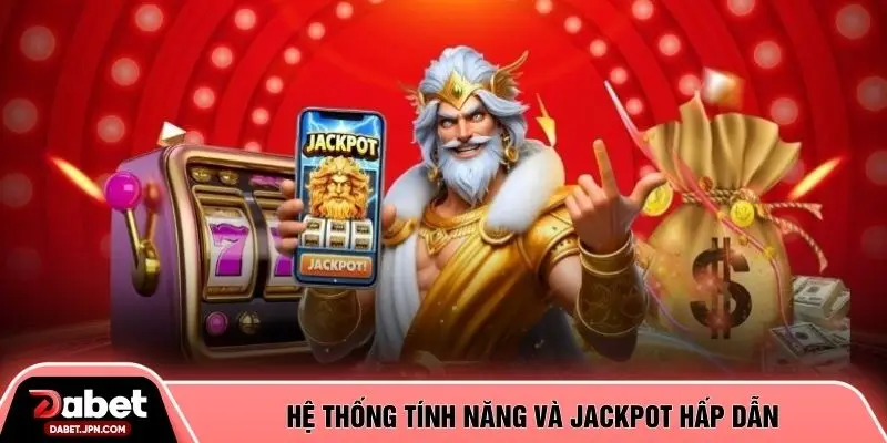 Hệ thống tính năng và jackpot hấp dẫn