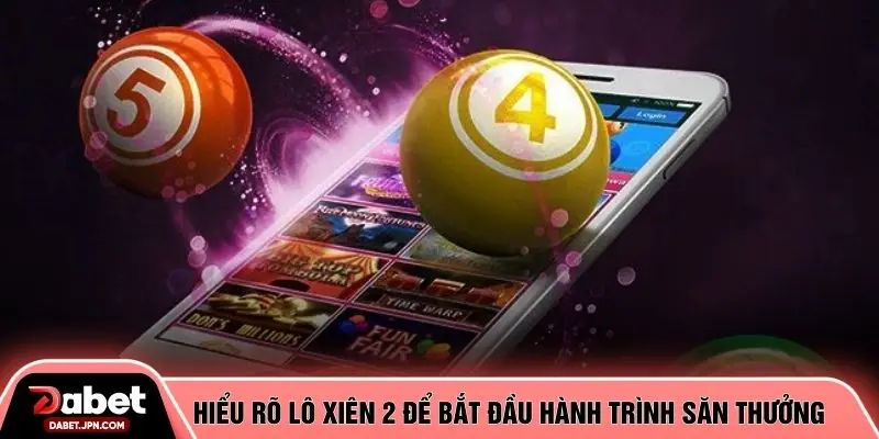 Hiểu rõ lô xiên 2 để bắt đầu hành trình săn thưởng