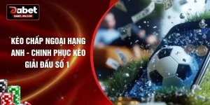 Kèo Chấp Ngoại Hạng Anh - Chinh Phục Kèo Giải Đấu Số 1