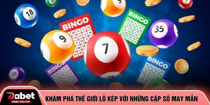 Khám phá thế giới lô kép với những cặp số may mắn