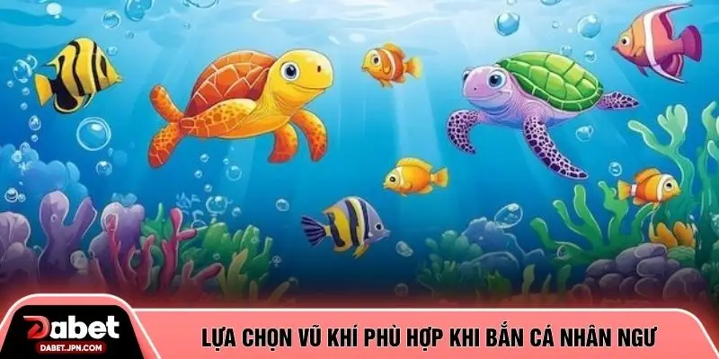 Lựa chọn vũ khí phù hợp khi bắn cá nhân ngư 