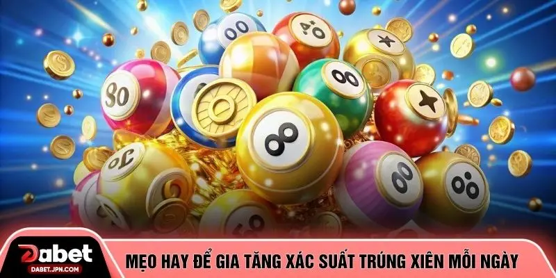 Mẹo hay để gia tăng xác suất trúng xiên mỗi ngày