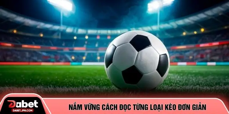 Nắm vững cách đọc từng loại kèo đơn giản