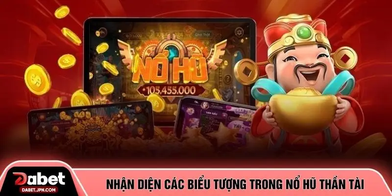 Nhận diện các biểu tượng trong Nổ Hũ Thần Tài