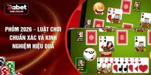 Phỏm 2026 – Luật Chơi Chuẩn Xác và Kinh Nghiệm Hiệu Quả
