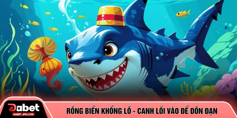 Rồng biển khổng lồ - Canh lối vào để dồn đạn