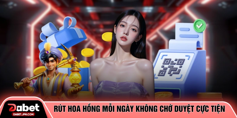 Rút hoa hồng mỗi ngày không chờ duyệt cực kỳ tiện