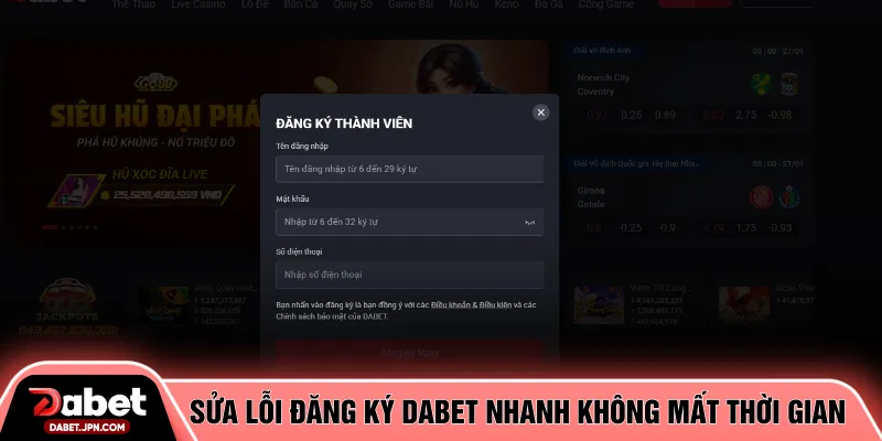 Sửa lỗi đăng ký DABET nhanh không mất thời gian