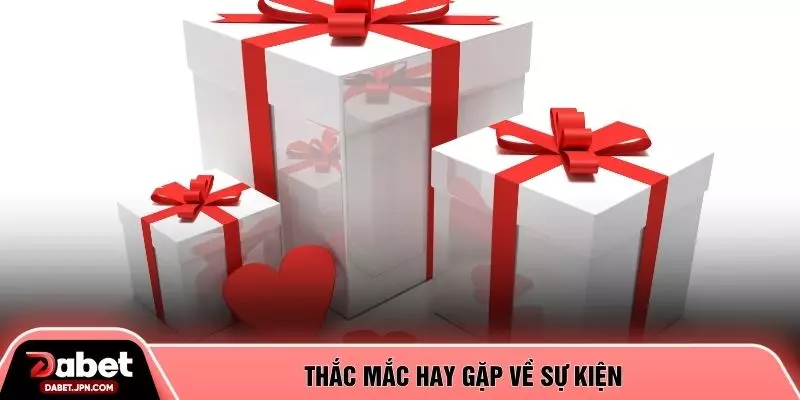 Thắc mắc hay gặp về sự kiện