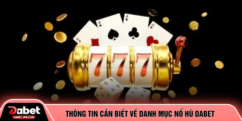 Thông tin cần biết về danh mục nổ hũ DABET