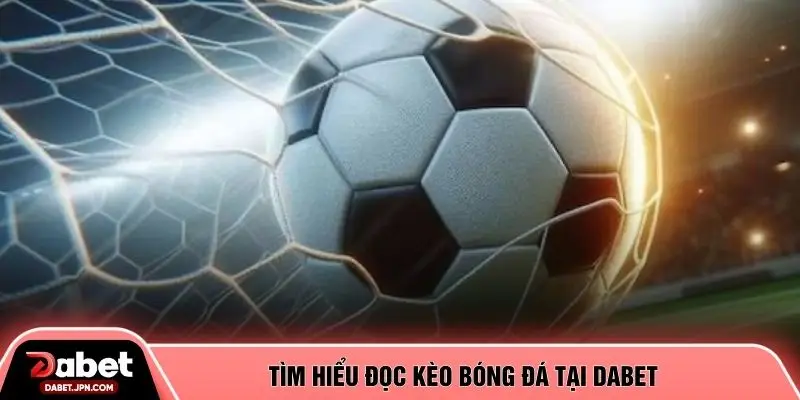 Tìm hiểu đọc kèo bóng đá tại DABET
