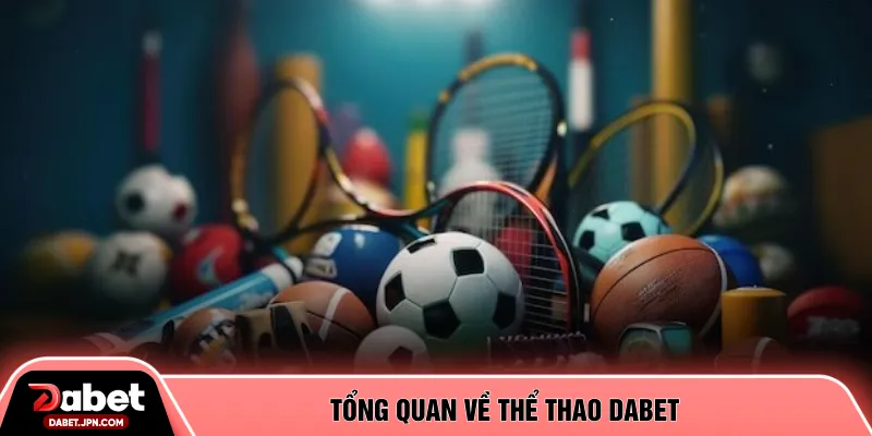 Tổng quan về thể thao DABET