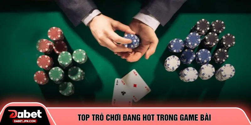 Top trò chơi đang hot trong game bài 