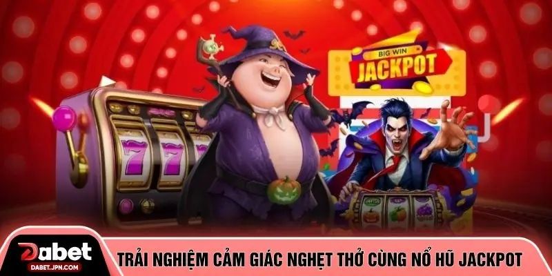 Trải nghiệm cảm giác nghẹt thở cùng nổ hũ jackpot